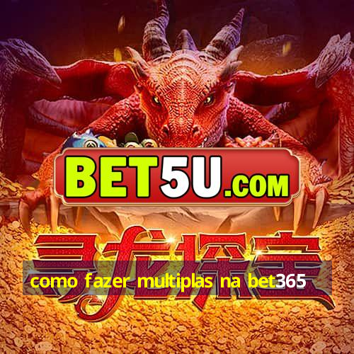 como fazer multiplas na bet365